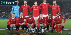 Tỷ Số Mu Là Gì? Cách Xem Và Dự Đoán Tỷ Số Chuẩn Cùng 7M 8 ty so mu